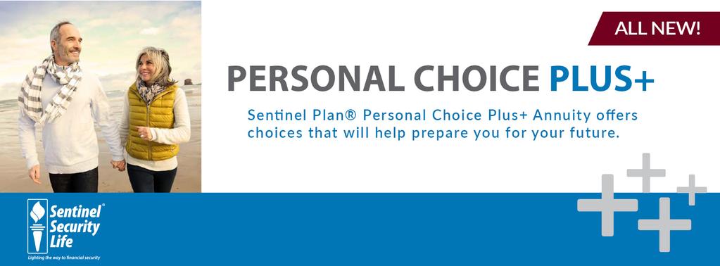 Personal Choice Plus+ Annuity We are excited to announce the addition of our most customizable annuity to our Sentinel product family!