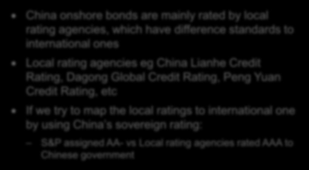 Mapping local credit ratings to international equivalents (Unofficial mapping for reference only) China onshore bonds are mainly rated by local rating agencies, which have difference standards to
