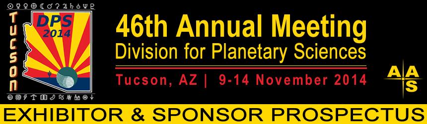 Dear Exhibitor and/or Sponsor, We welcome your support at the 2014 Division for Planetary Sciences of the American Astronomical Society Meeting in Tucson, Arizona.