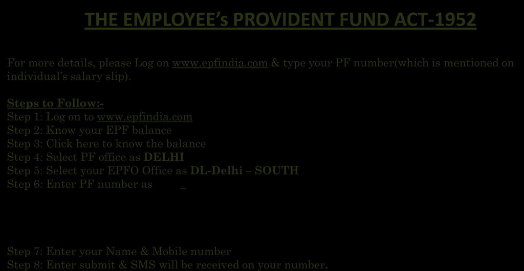 THE EMPLOYEE s PROVIDENT FUND ACT-1952 For more details, please Log on www.epfindia.com & type your PF number(which is mentioned on individual s salary slip). Steps to Follow:- Step 1: Log on to www.