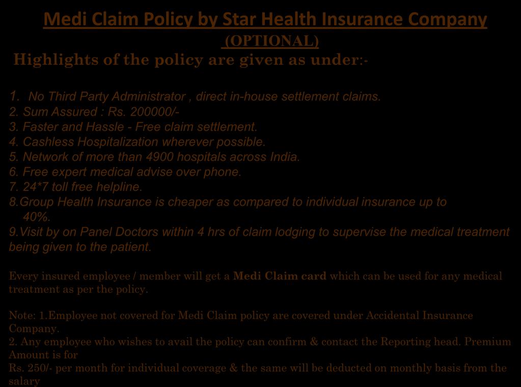 Medi Claim Policy by Star Health Insurance Company (OPTIONAL) Highlights of the policy are given as under:- 1. No Third Party Administrator, direct in-house settlement claims. 2. Sum Assured : Rs.