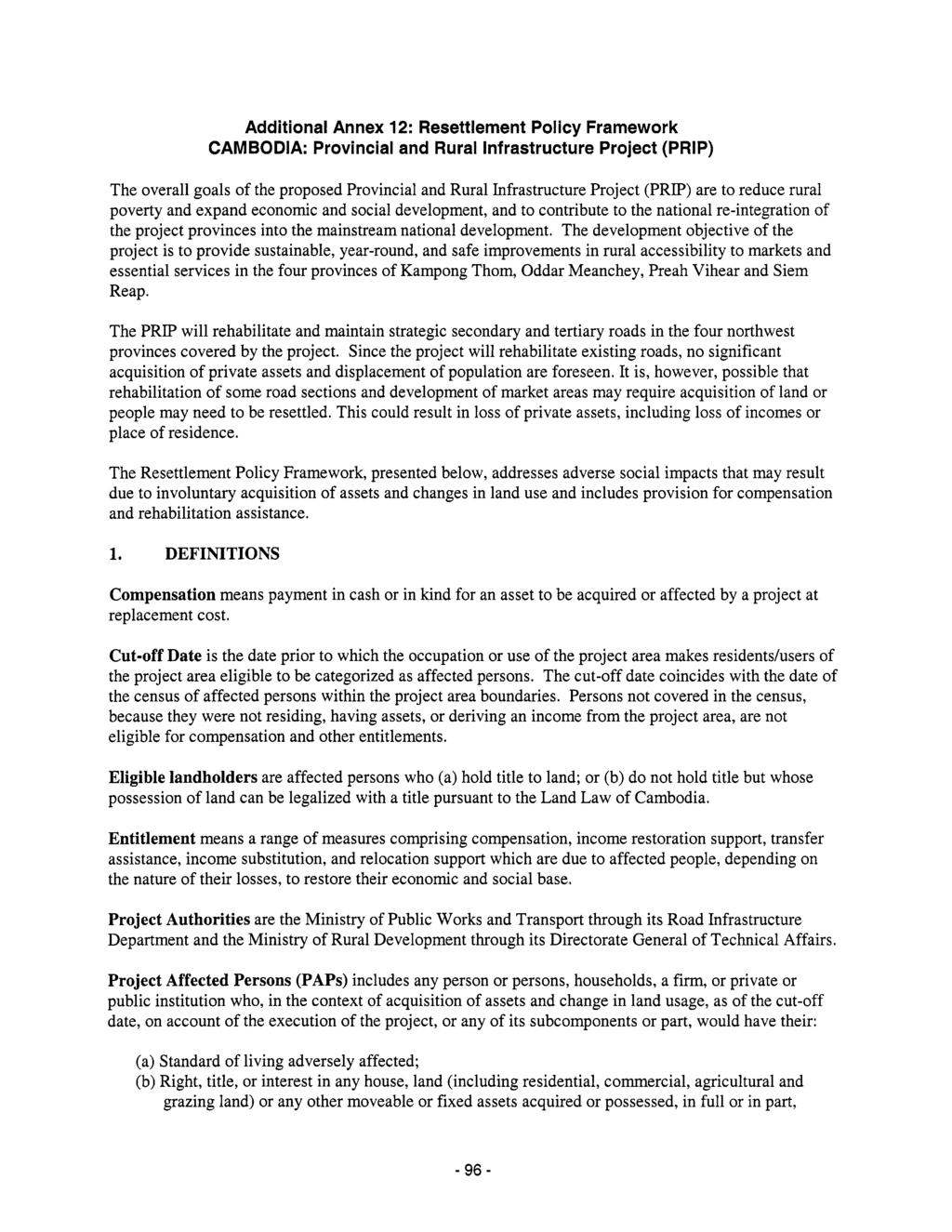 Additional Annex 12: Resettlement Policy Framework CAMBODIA: Provincial and Rural Infrastructure Project (PRIP) The overall goals of the proposed Provincial and Rural Infrastructure Project (PRIP)