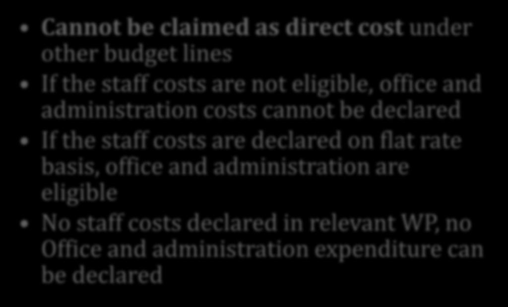 Eligibility of expenditure by budget lines Office and administration expenditure Flat rate basis of 15% of the eligible staff costs of the project Cannot be claimed as direct cost under other budget