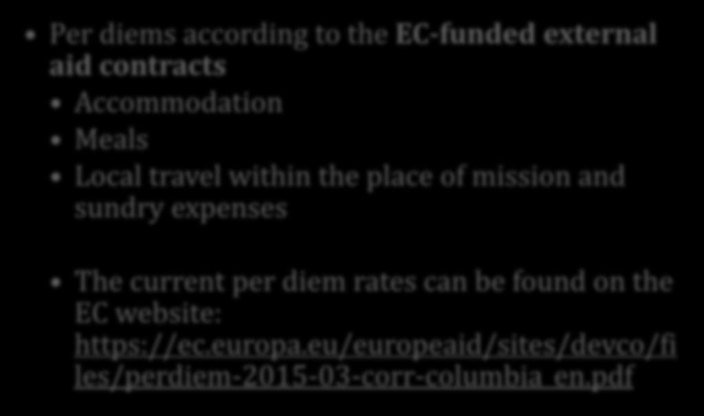 Eligibility of expenditure by budget lines Travel and accommodation costs Option B) Per diems according to the EC-funded external aid contracts Accommodation Meals Local travel within