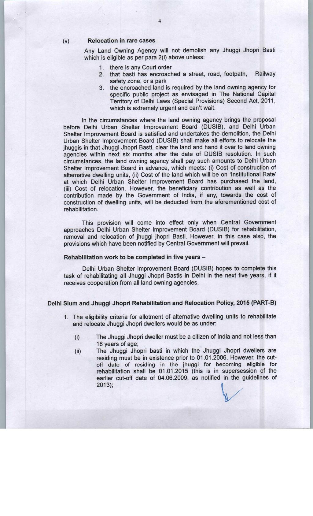 (v)relocation in rare cases Any Land Owning Agency will not demolish any Jhuggi Jhopri Basti which is eligible as per para 2(i) above unless: 1.there is any Court order 2.