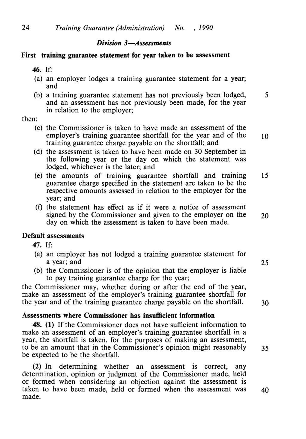 24 Training Guarantee (Administration) No.,1990 Division 3-Assessments First training guarantee statement for year taken to be assessment 46.