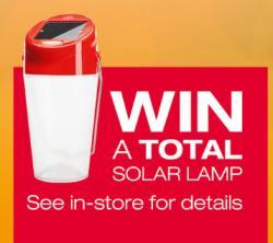 point. 5 Prizes Stand a chance to win one of 5 Total Solar lamps displayed in-store. Write your name and number at the back of your till slip and drop in the competition box provided.