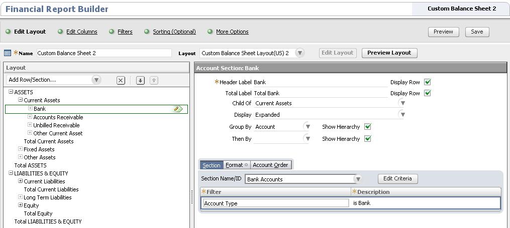 Working with Financial Statement Sections 44 The following screenshot illustrates the editing of the Bank section in the Financial Report Builder: For standard financial statements, each financial
