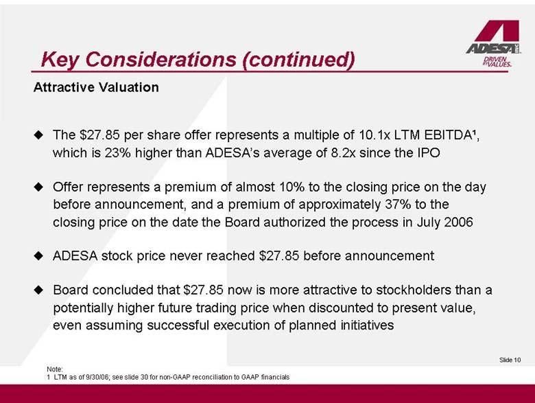 Key Considerations (continued) The $27.85 per share offer represents a multiple of 10.1x LTM EBITDA¹, which is 23% higher than ADESA s average of 8.