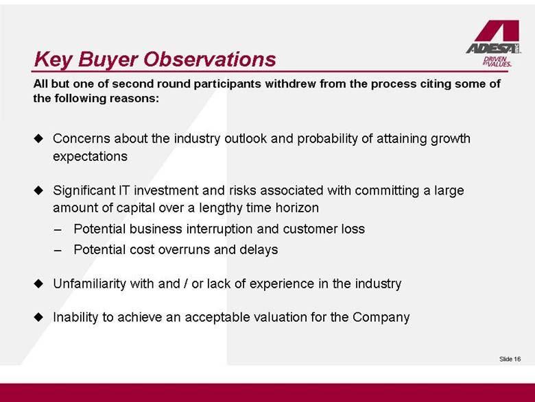 Key Buyer Observations Concerns about the industry outlook and probability of attaining growth expectations Significant IT investment and risks associated with committing a large amount of capital