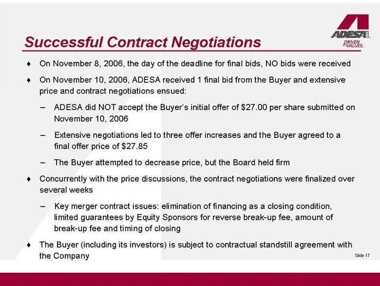 Successful Contract Negotiations On November 8, 2006, the day of the deadline for final bids, NO bids were received On November 10, 2006, ADESA received 1 final bid from the Buyer and extensive price