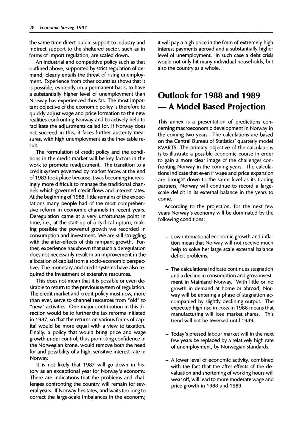 28 Economic Survey, 1987 the same time direct public support to industry and indirect support to the sheltered sector, such as in forms of import regulation, are scaled down.
