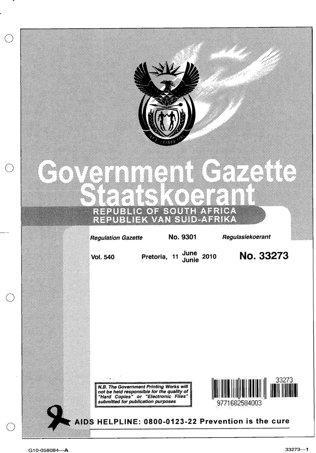 o o Regulation Gazette No. 9301 Regulasiekoerant Pretoria 11 Jun~ 2010 No. 33273, Jume o o ~::~:"~:I:O~S N.B.