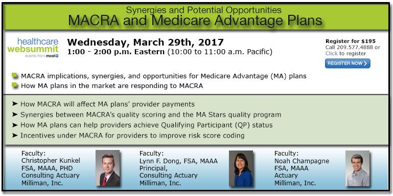 Webinar: MACRA and Medicare Advantage a HealthcareWebSummit Event, 1PM Eastern, Wednesday, March 29, 2017 Individual Registration Fee: $195.
