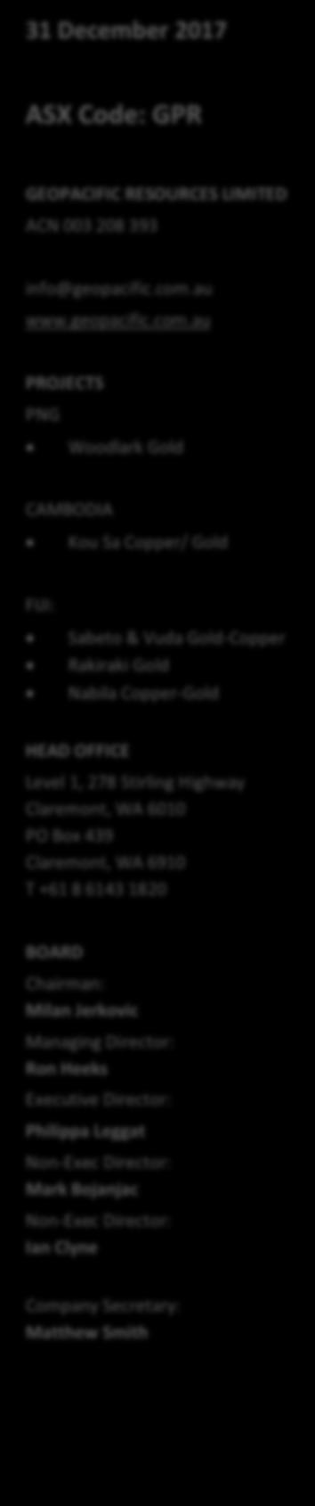 au PROJECTS PNG Woodlark Gold CAMBODIA Kou Sa Copper/ Gold FIJI: Sabeto & Vuda Gold-Copper Rakiraki Gold Nabila Copper-Gold HEAD OFFICE Level 1, 278 Stirling Highway Claremont, WA 6010 PO Box 439