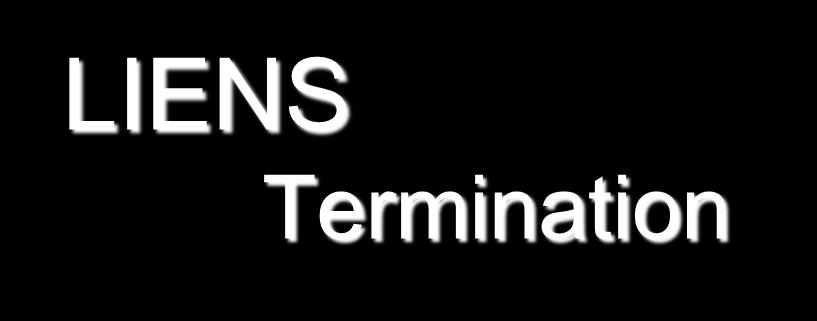 LIENS Termination Must terminate by filing termination statement within