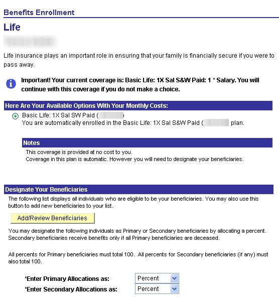 Life Click Edit next to Life on the Enrollment Summary page to access this option. Basic Life insurance is provided at NO COST TO YOU in the amount of one time your annual salary.
