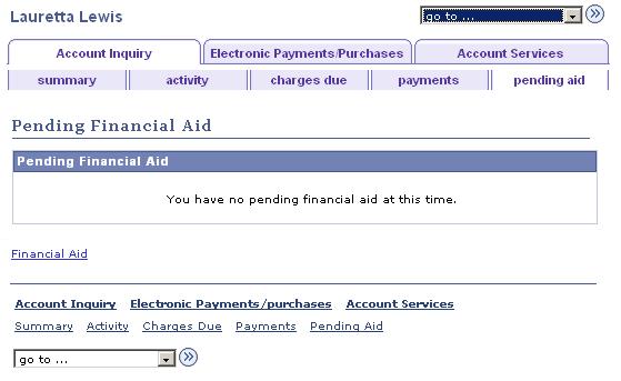 Viewing Pending Financial Aid Access the Account Inquiry - Pending Financial Aid page (Self Service, Campus Finances, Account Inquiry, Account Inquiry -