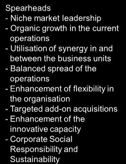 current operations - Utilisation of synergy in and between the business units - Balanced spread of the operations - Enhancement of flexibility in the organisation