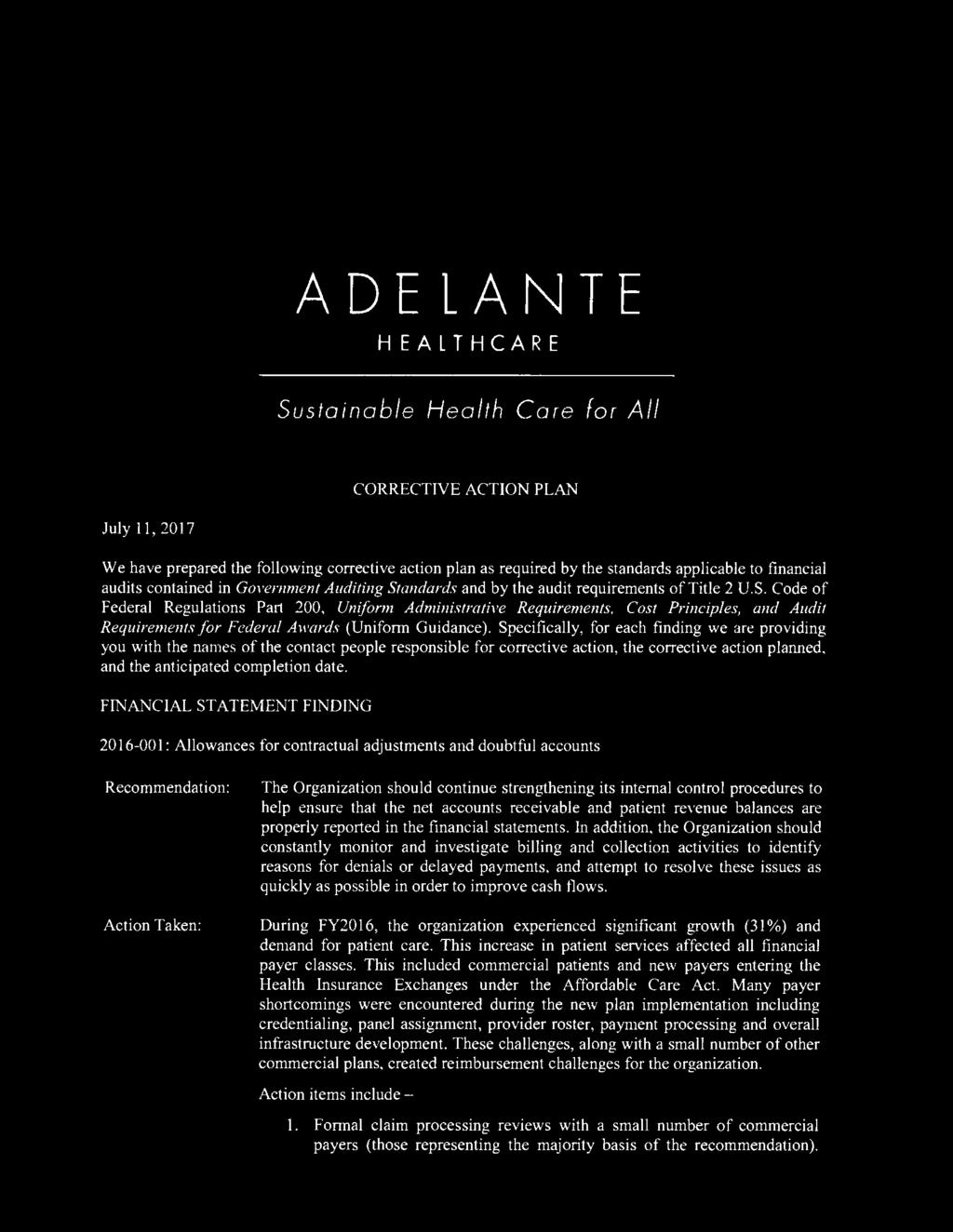 ADELANTE HEAlTHCARE Sustainable Health Core for All CORRECTIVE ACTION PLAN July 11,2017 We have prepared the following corrective action plan as required by the standards applicable to financial