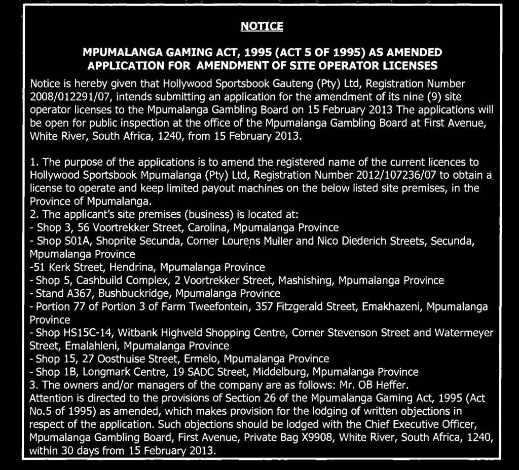(Pty) Ltd, Registration Number 2008/012291/07, intends submitting an application for the amendment of its nine (9) site operator licenses to the Mpumalanga Gambling Board on 15 February 2013 The