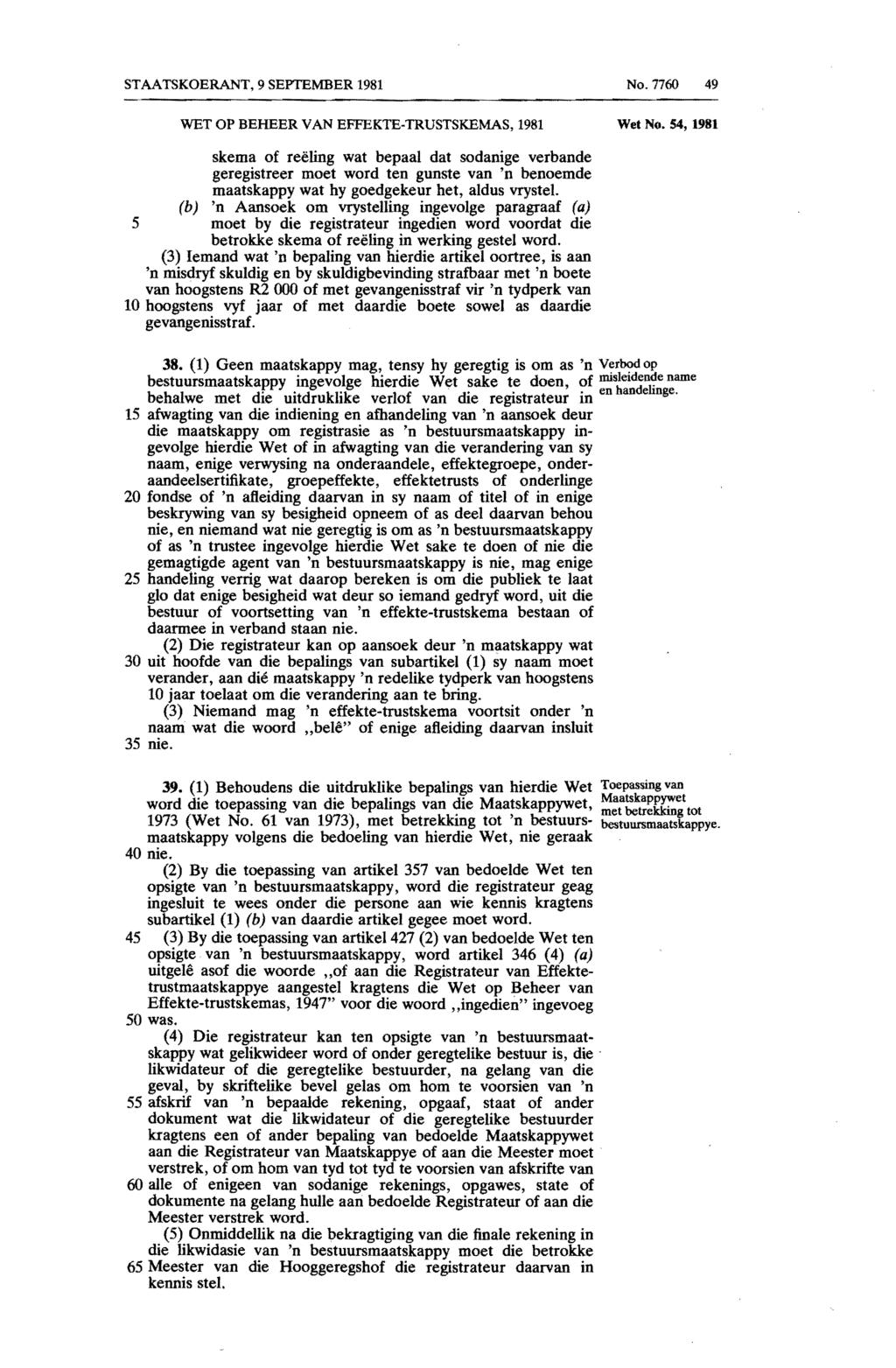 STAATSKOERANT, 9 SEPTEMBER 1981 No.77 49 skema of reeling wat bepaal dat sodanige verbande geregistreer moet word ten gunste van 'n benoemde maatskappy wat hy goedgekeur het, aldus vrystel.