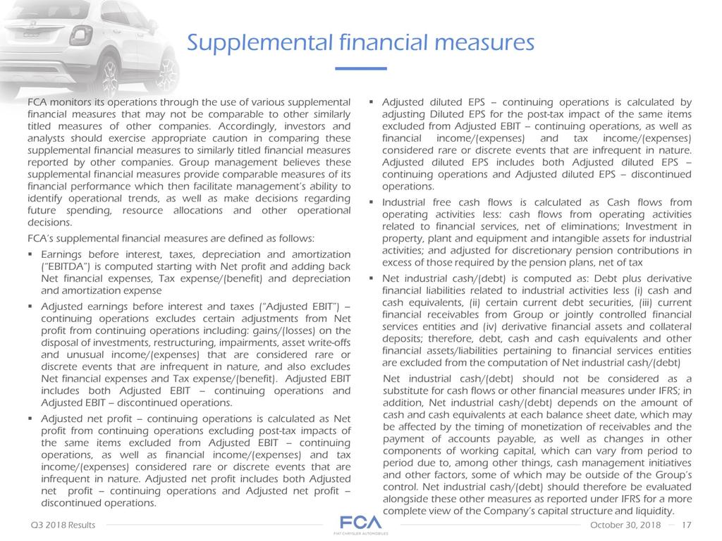 FCA monitors its operations through the use of various supplemental financial measures that may not be comparable to other similarly titled measures of other companies.