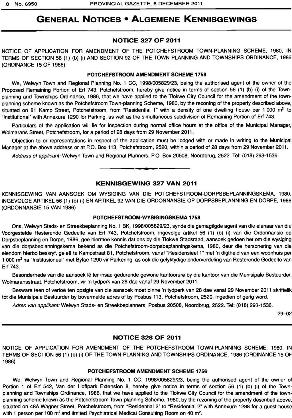 8 No. PROVINCIAL GAZETTE, 6 DECEMBER 2011 GENERAL NOTICES ALGEMENE KENNISGEWINGS NOTICE 327 OF 2011 NOTICE OF APPLICATION FOR AMENDMENT OF THE POTCHEFSTROOM TOWN-PLANNING SCHEME, 1980, IN TERMS OF