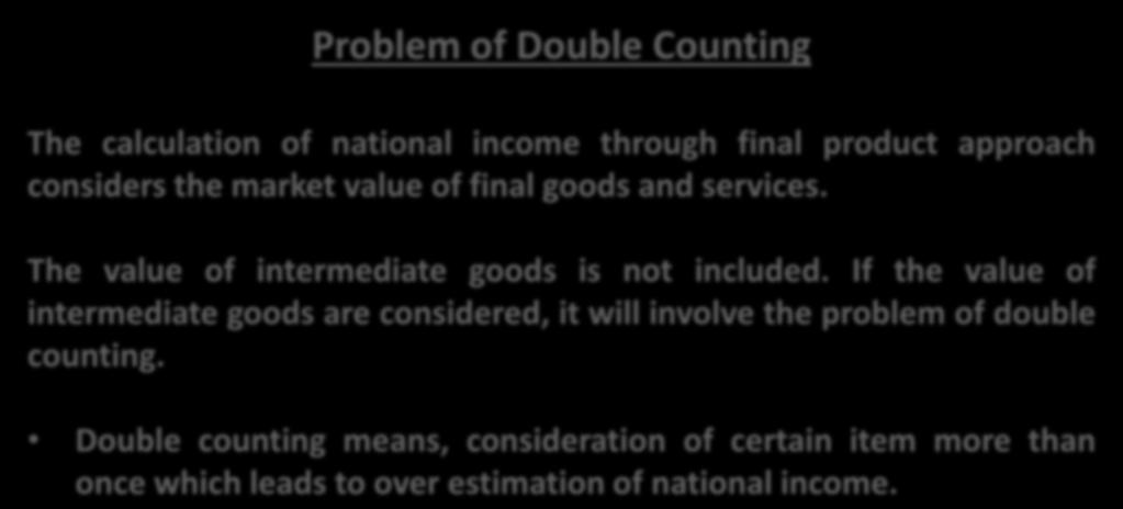 Problem of Double Counting The calculation of national income through final product approach considers