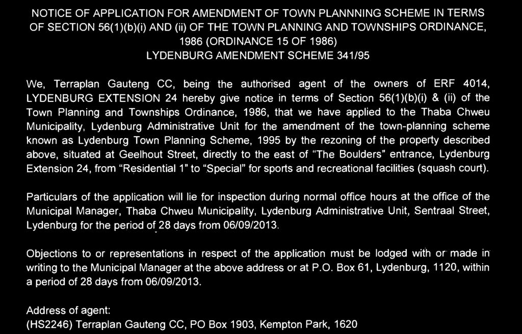 1986) LYDENBURG AMENDMENT SCHEME 341/95 We, Terraplan Gauteng CC, being the authorised agent of the owners of ERF 4014, LYDENBURG EXTENSION 24 hereby give notice in terms of Section 56(1)(b)(i) &