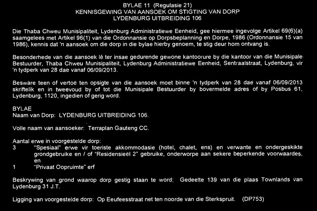 Objection to or representations in respect of the application must be lodged with or made in writing and in duplicate to the Municipal Manager at the above address or at PO Box 61, Lydenburg, 1120