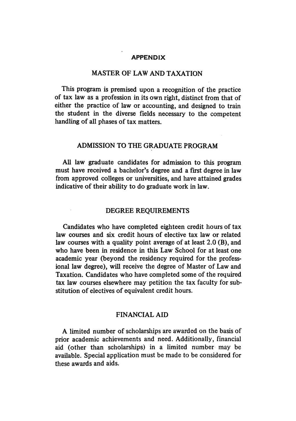 APPENDIX MASTER OF LAW AND TAXATION This program is premised upon a recognition of the practice of tax law as a profession in its own right, distinct from that of either the practice of law or