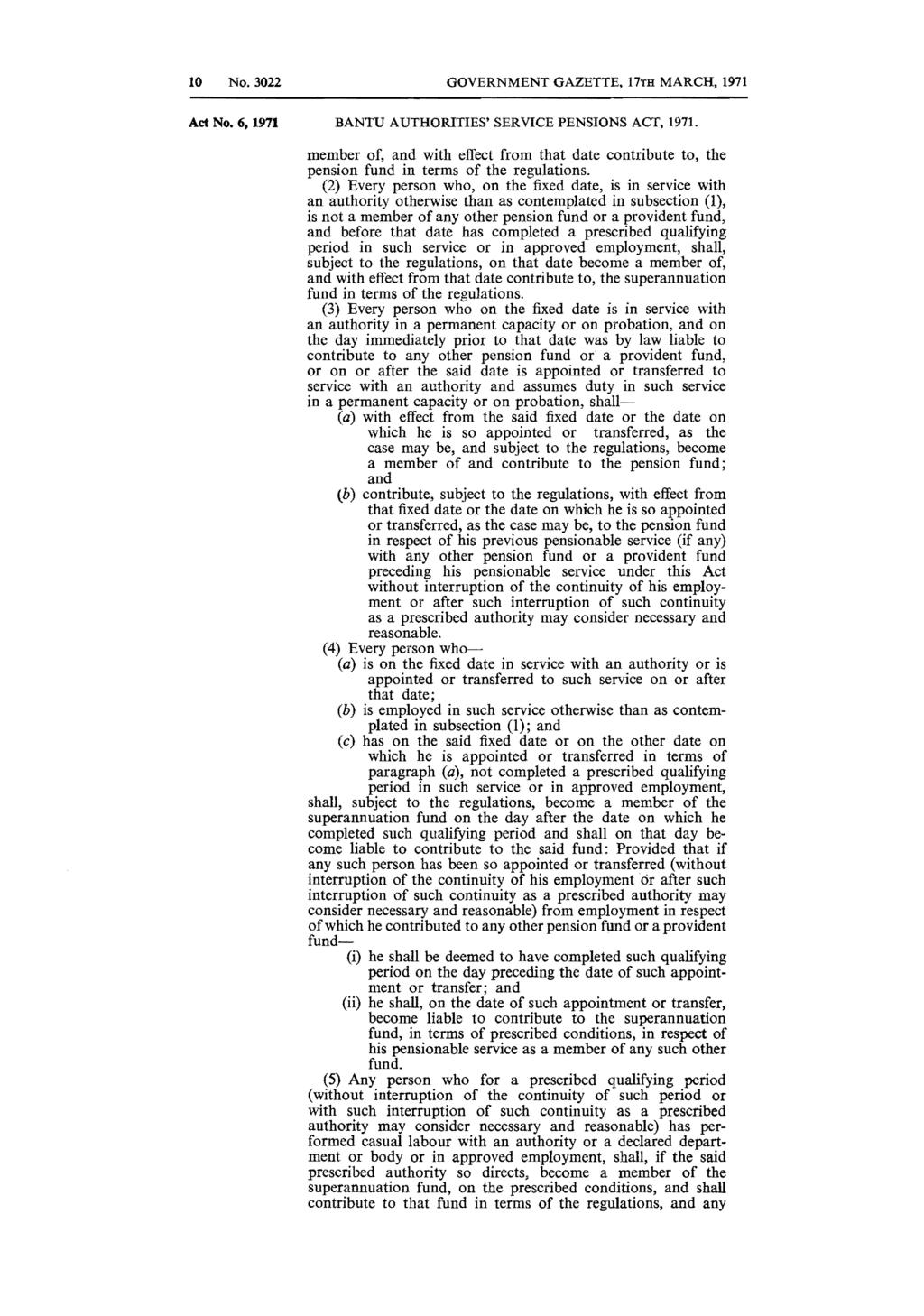 10 No. 3022 GOVERNMENT GAZETTE, 17TH MARCH, 1971 Act No.6, 1971 BANTU AUTHORITIES' SERVICE PENSIONS ACT, 1971.