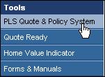 29 5. Close the Policy Tab Set window. 6. On the Policy Information screen, click the Home link to return to the Abiz home page. Now, in the left-hand menu, click PLS Quote & Policy System.