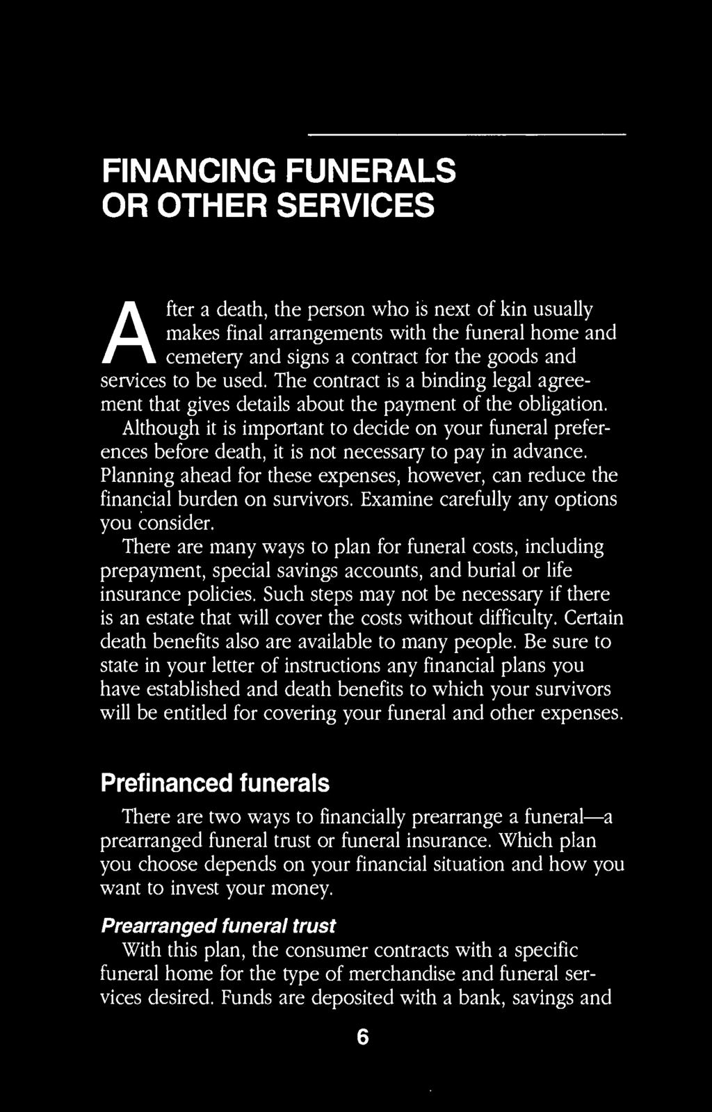 There are many ways to plan for funeral costs, including prepayment, special savings accounts, and burial or life insurance policies.