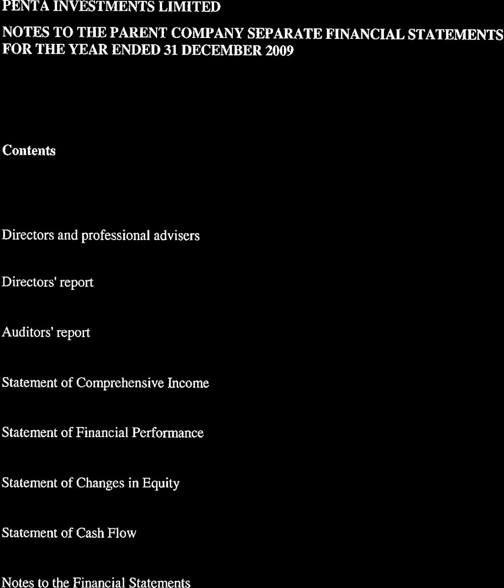 PENTA INVESTMENTS LIMITED NOTF"S TO THE PARENT COMPAI\Y SEPARATE FINANCIAL STATEMENTS FOR THE YEAR ENDED 31 DECEMBER 2OO9 Contents Page Directors and professional advisers I Directors' report