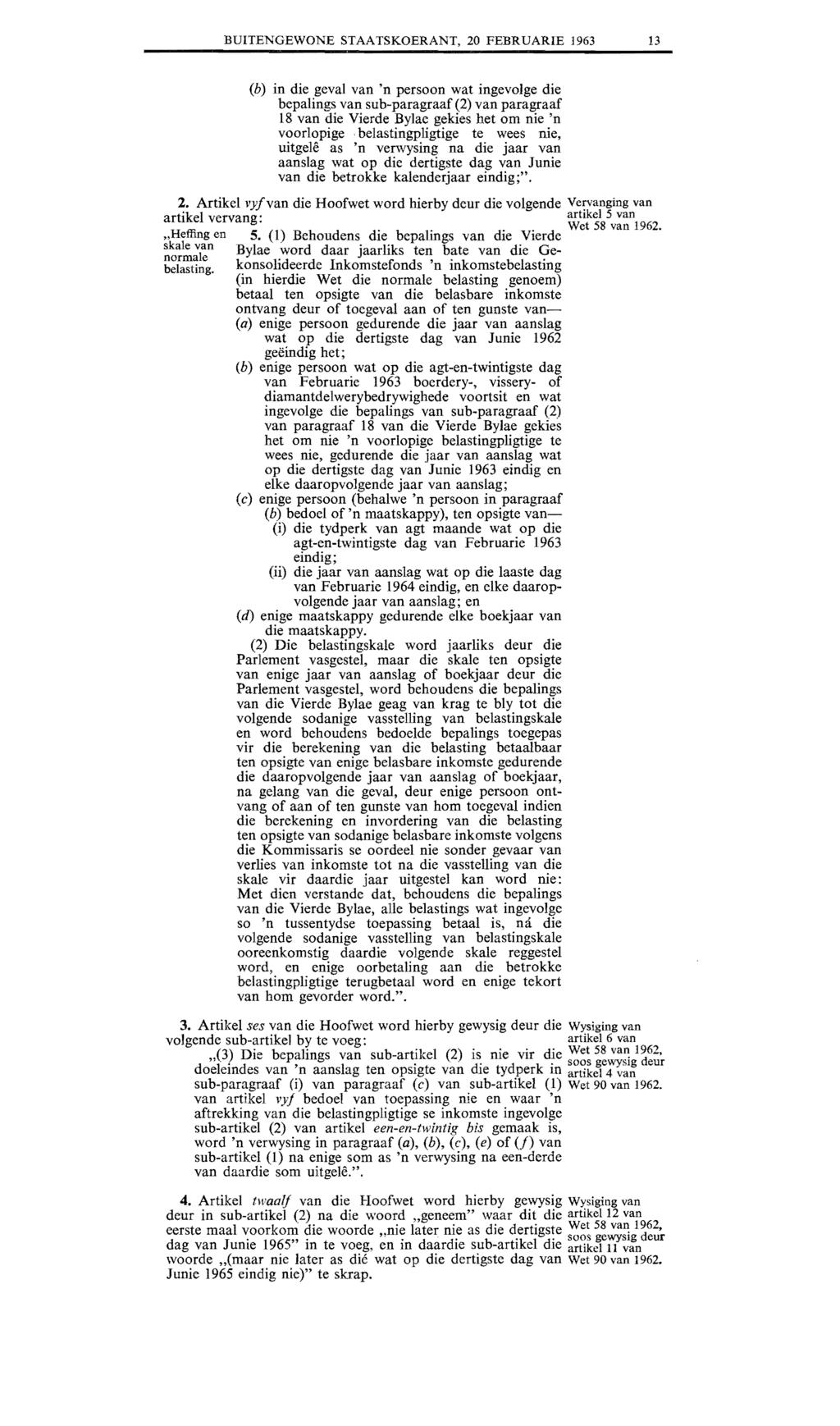BUITENGEWONE STAATSKOERANT, 20 FEBRUARIE 1963 13 (b) in die geval van 'n persoon wat ingevolge die bepalings van sub-paragraaf (2) van paragraaf 18 van die Vierde Bylae gekies het om nie 'n