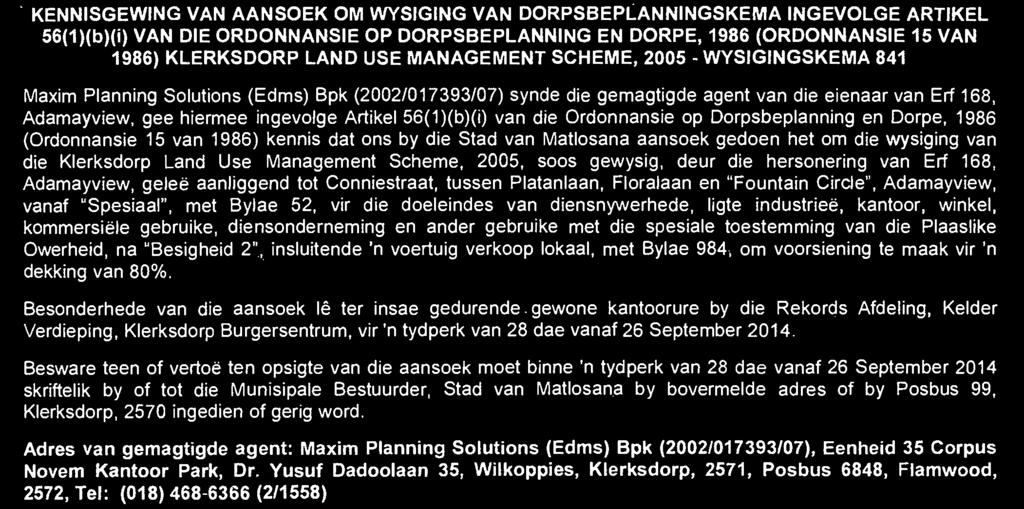 1986 (ORDINANCE 15 OF 1986) KLERKSDORP LAND USE MANAGEMENT SCHEME, 2005 - AMENDMENT SCHEME 841 Maxim Planning Solutions (Pty) Ltd (2002/017393/07) being the authorised agent of the owner of Erf 168,