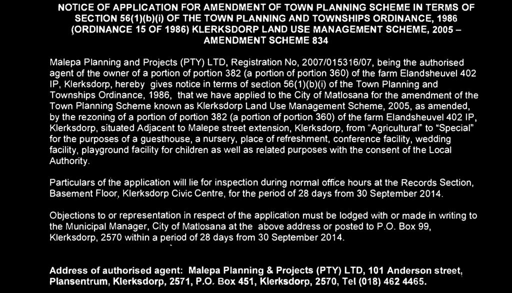 KLERKSDORP LAND USE MANAGEMENT SCHEME, 2005 - AMENDMENT SCHEME 834 Malepa Planning and Projects (PTY) LTD, Registration No, 2007/015316/07, being the authorised agent of the owner of a portion of