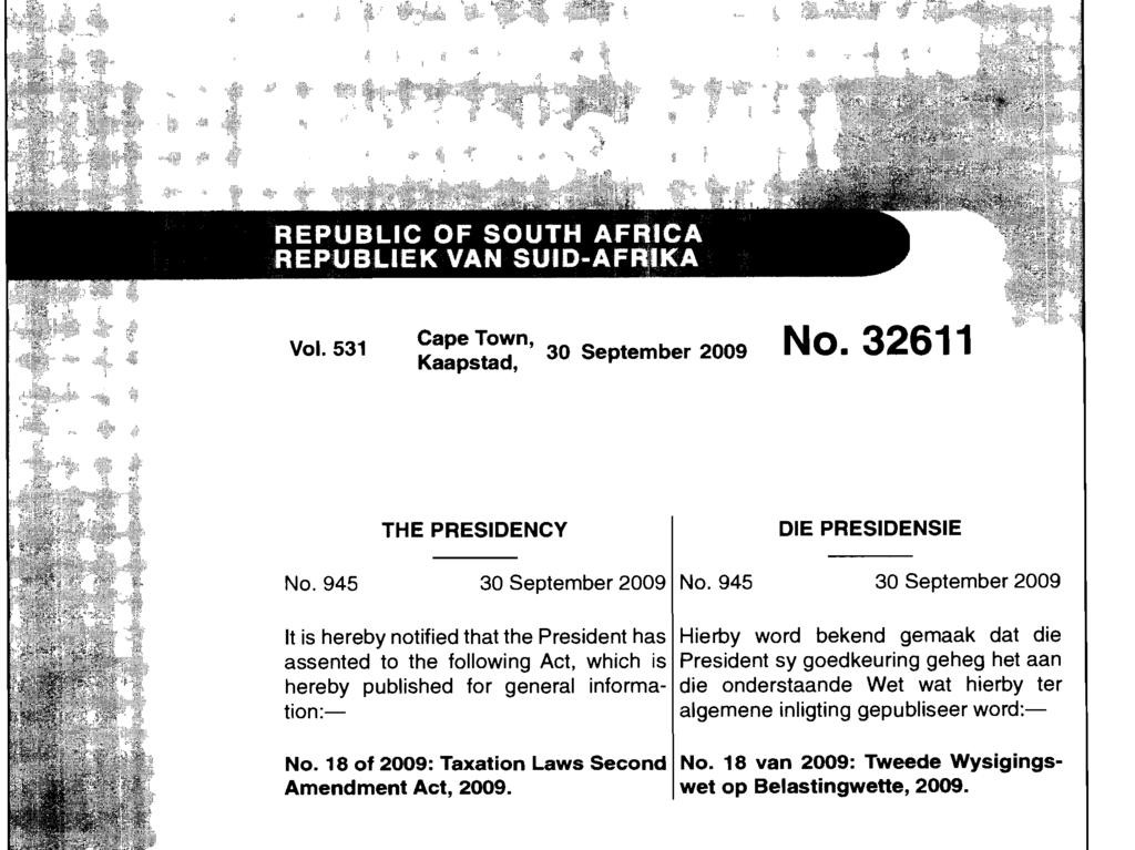 Vol. 531 CapeTown, No. 32611 Kaapstad, 30 September 2009 No. 945 THE PRESIDENCY 30 September 2009 No. 945 DIE PRESIDENSIE 30 September 2009 No. 18 of 2009: Taxation Laws Second No.