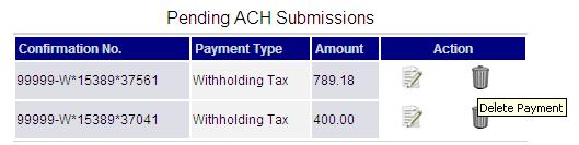 To delete your pending ACH payment, click on the garbage can action. The system retrieves the data as originally submitted. To delete the pending ACH payment, select Delete Withholding Tax Payment.