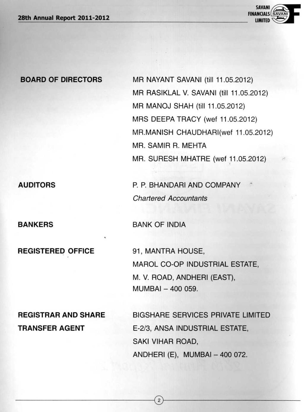 BOARD OF DIRECTORS MR NAYANT (till 11.05.2012) MR RASIKLAL V. (till 11.05.2012) MR MANOJ SHAH (till 11.05.2012) MRS DEEPA TRACY (wef 11.05.2012) MR.MANISH CHAUDHARI(wef 11.05.2012) MR. SAMIR R.