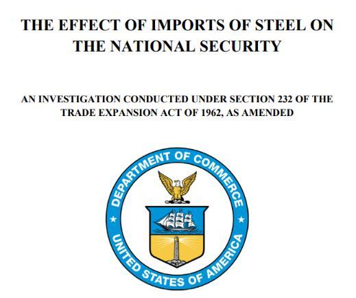 Section 232 steel tariffs April 19, 2017: Commerce initiates 232 investigation Jan 11, 2018: Report given to President affirming that steel is important to national security and hurt by imports March