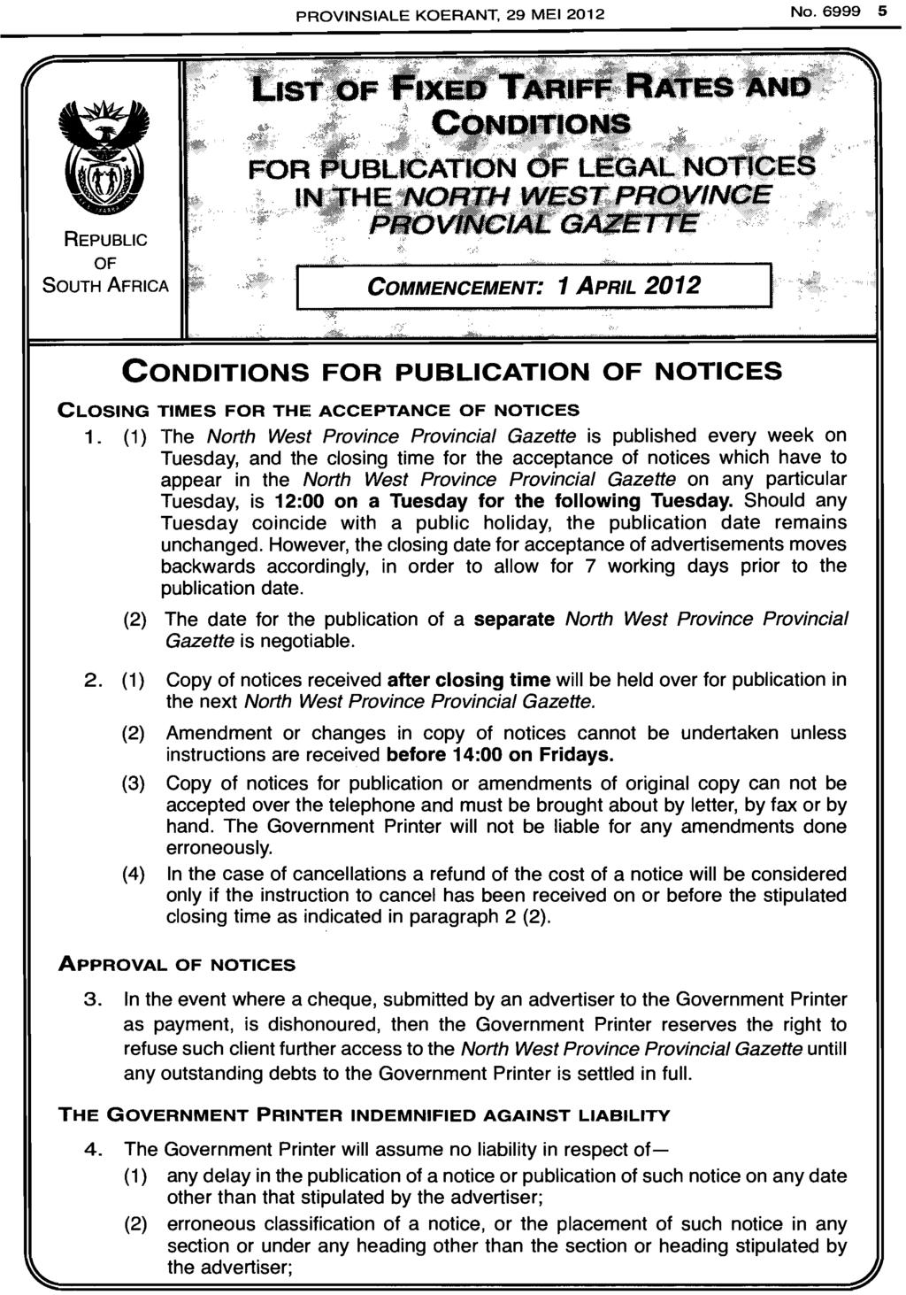 PROVINSIALE KOERANT, 29 MEl 2012 No. 5 "REPUBLIC OF SOUTH AFRICA COMMENCEMENT: 1 APRIL 2012 [------ CONDITIONS FOR PUBLICATION OF N01-ICES CLOSING TIMES FOR THE ACCEPTANCE OF NOTICES 1.