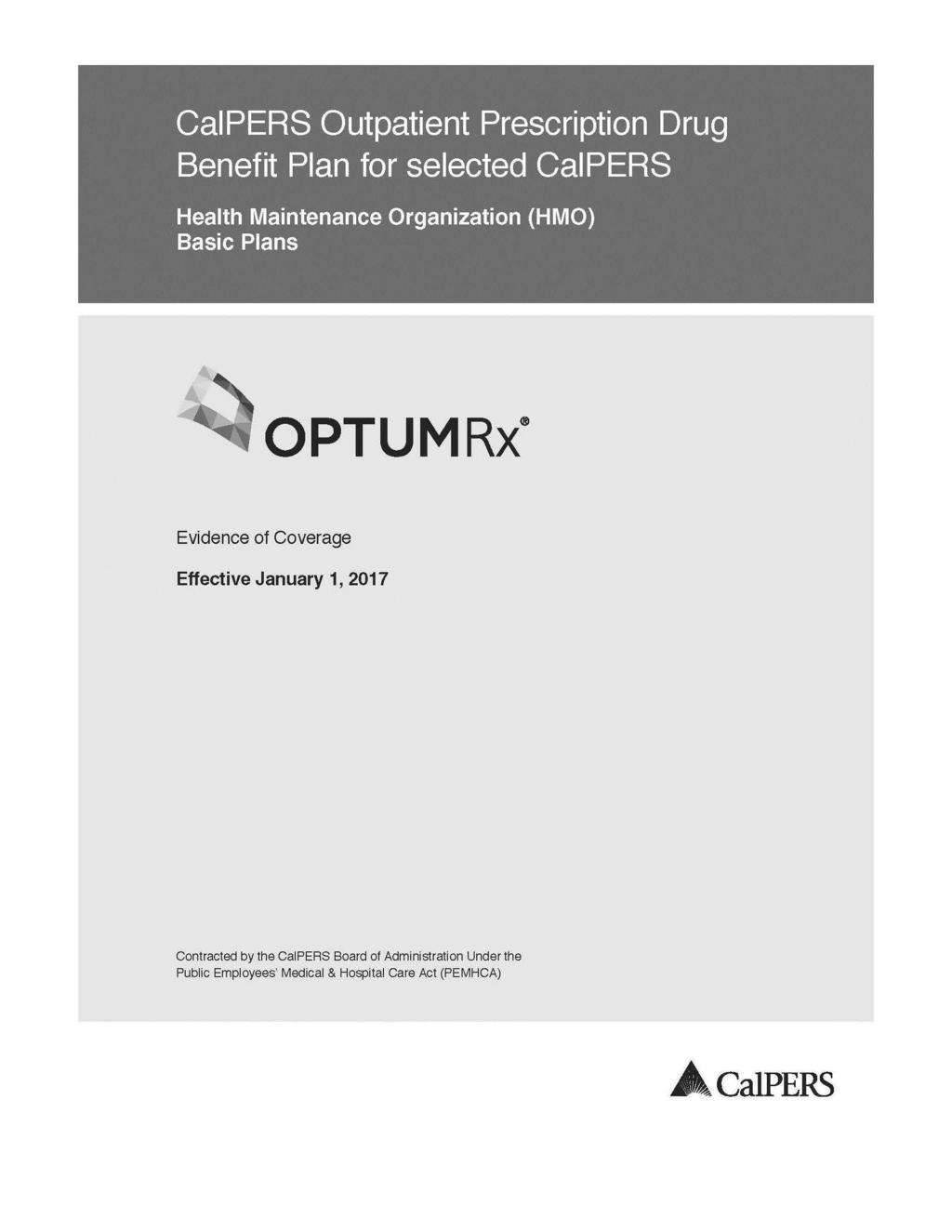 OPTUMRx Evidence of Coverage Effective January 1, 2017 Contracted by the Cal PERS Board