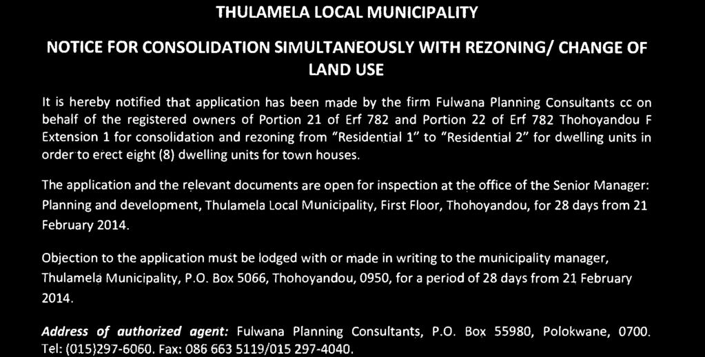 REZONING/ CHANGE OF LAND USE It is hereby notified that application has been made by the firm Fulwana Planning Consultants cc on behalf of the registered owners of Portion 21 of Erf 782 and Portion
