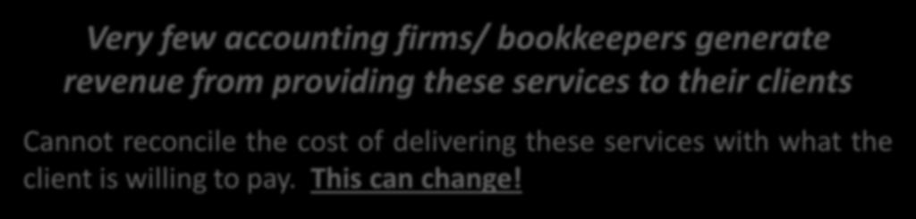 and do not try Very few accounting firms/ bookkeepers generate revenue from providing these services to their clients Cannot reconcile