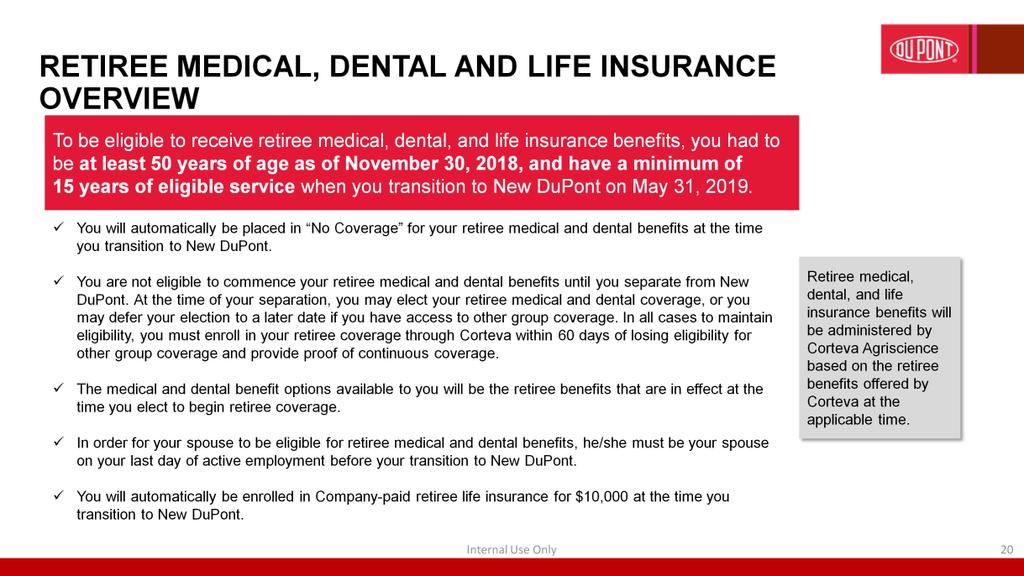 To be eligible to receive retiree medical, dental, and life insurance benefits, you had to be at least 50 years of age as of November 30, 2018, and have a minimum 15 years of service when you