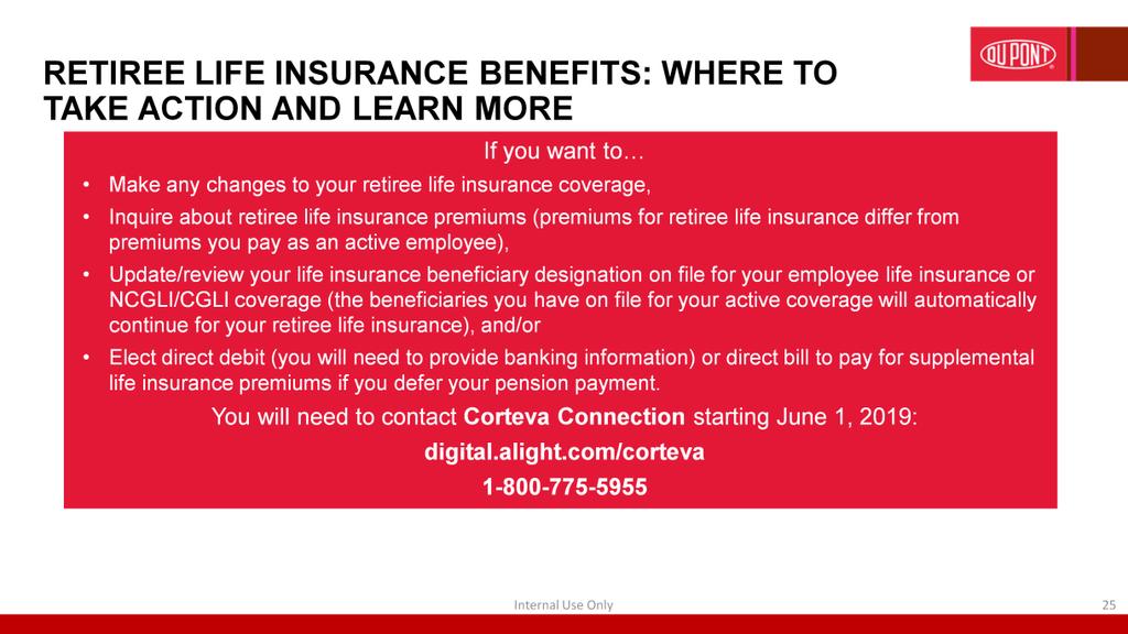 If you want to change your retiree life insurance coverage, inquire about retiree life insurance premiums, update/review your beneficiary designations, or elect direct