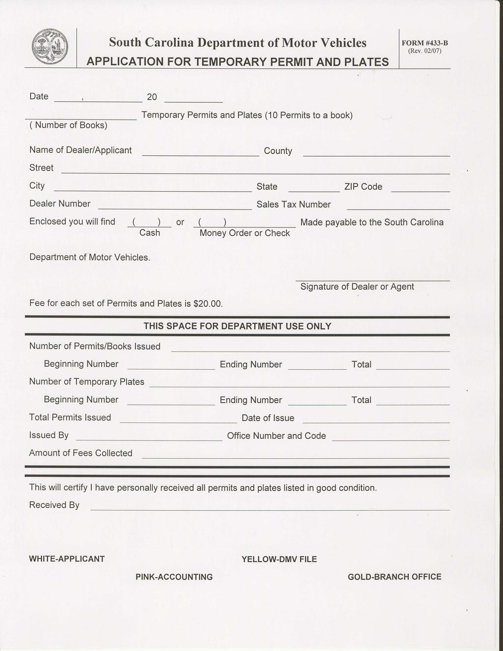 South Carolina Departmentof Motor Vehicles APPLICATION FOR TEMPORARY PERMIT AND PLATES Date ( Number of Books) 20 Temporary Permits and Plates (10 Permits to a book) Name of Dealer/Applicant Street
